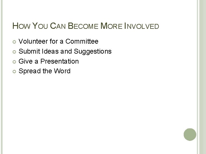 HOW YOU CAN BECOME MORE INVOLVED Volunteer for a Committee Submit Ideas and Suggestions