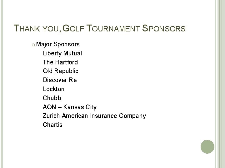 THANK YOU, GOLF TOURNAMENT SPONSORS Major Sponsors Liberty Mutual The Hartford Old Republic Discover