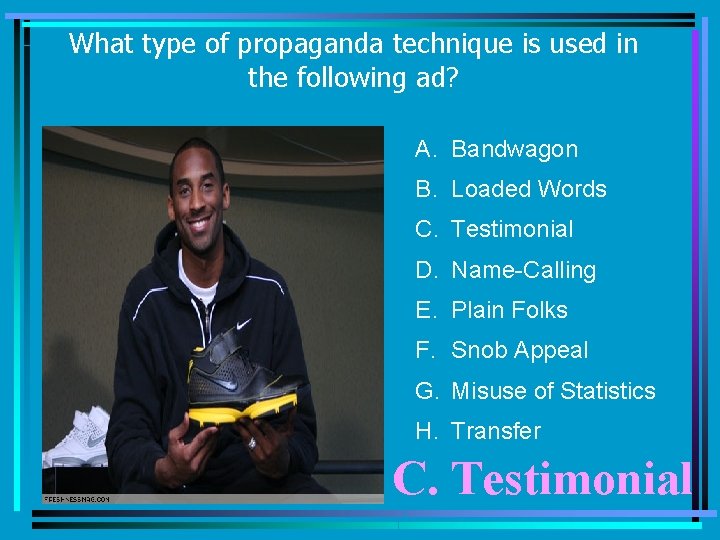 What type of propaganda technique is used in the following ad? A. Bandwagon B.