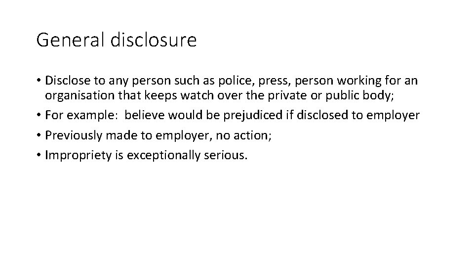 General disclosure • Disclose to any person such as police, press, person working for