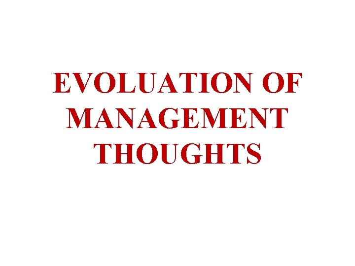 EVOLUATION OF MANAGEMENT THOUGHTS 