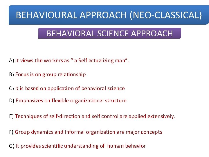 BEHAVIOURAL APPROACH (NEO-CLASSICAL) BEHAVIORAL SCIENCE APPROACH A) It views the workers as “ a