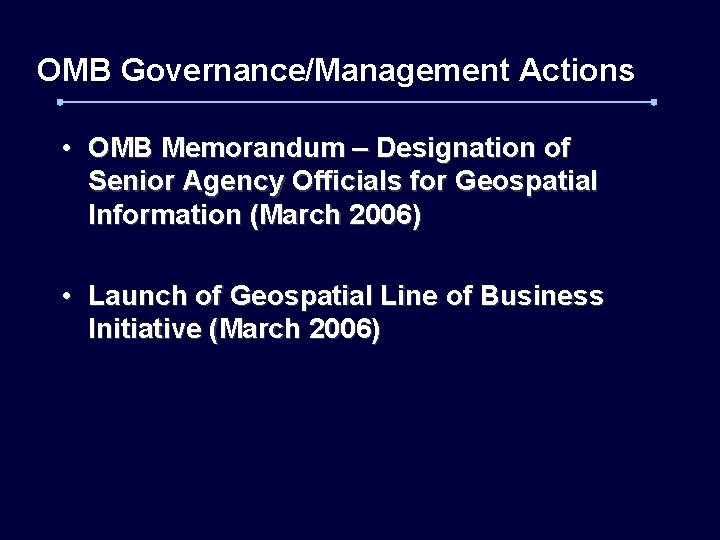 OMB Governance/Management Actions • OMB Memorandum – Designation of Senior Agency Officials for Geospatial