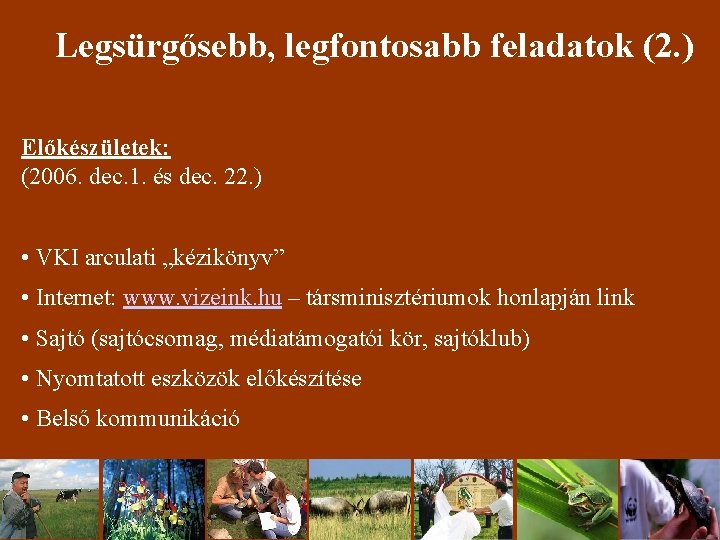 Legsürgősebb, legfontosabb feladatok (2. ) Előkészületek: (2006. dec. 1. és dec. 22. ) •