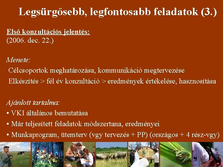 Legsürgősebb, legfontosabb feladatok (3. ) Első konzultációs jelentés: (2006. dec. 22. ) Menete: Célcsoportok