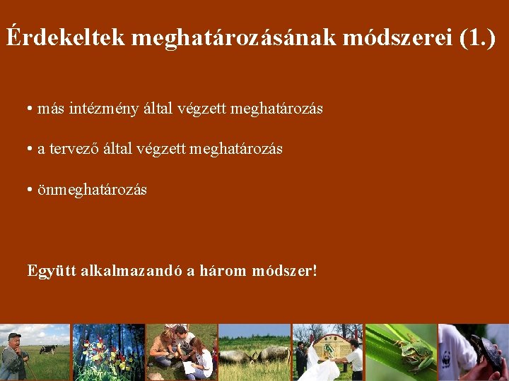 Érdekeltek meghatározásának módszerei (1. ) • más intézmény által végzett meghatározás • a tervező