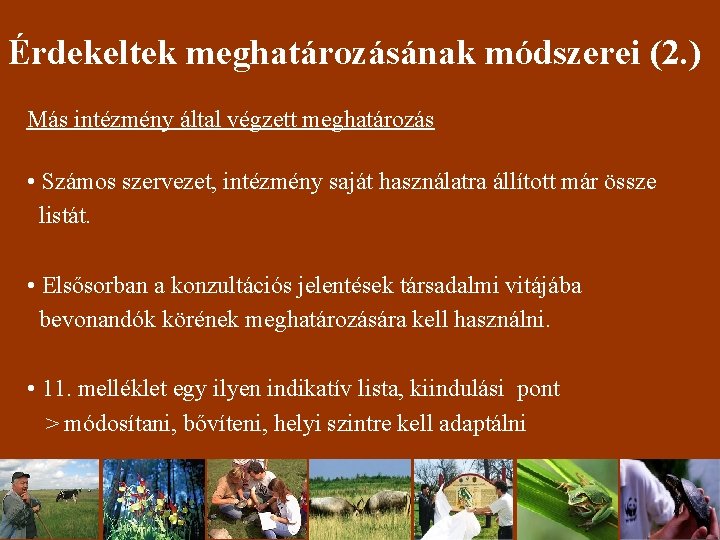 Érdekeltek meghatározásának módszerei (2. ) Más intézmény által végzett meghatározás • Számos szervezet, intézmény