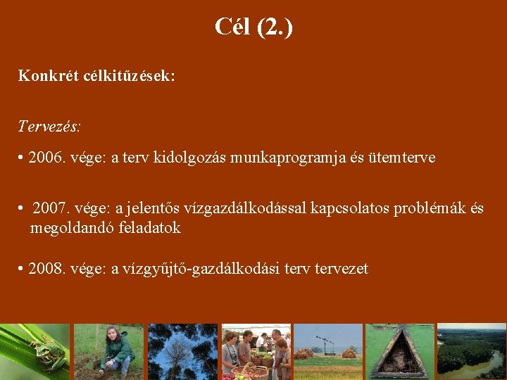 Cél (2. ) Konkrét célkitűzések: Tervezés: • 2006. vége: a terv kidolgozás munkaprogramja és