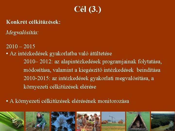 Cél (3. ) Konkrét célkitűzések: Megvalósítás: 2010 – 2015 • Az intézkedések gyakorlatba való