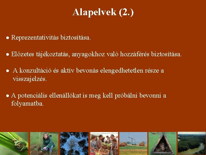 Alapelvek (2. ) Reprezentativitás biztosítása. Előzetes tájékoztatás, anyagokhoz való hozzáférés biztosítása. A konzultáció és