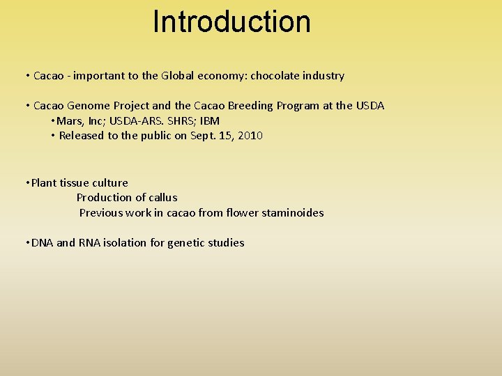 Introduction • Cacao - important to the Global economy: chocolate industry • Cacao Genome