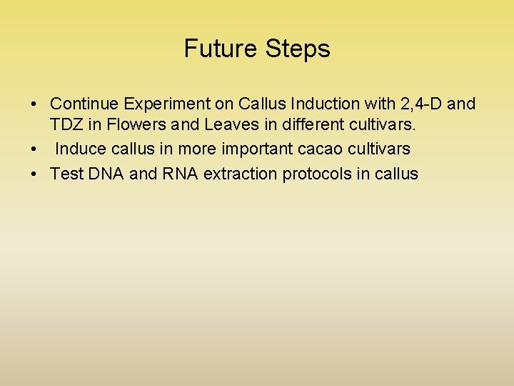 Future Steps • Continue Experiment on Callus Induction with 2, 4 -D and TDZ