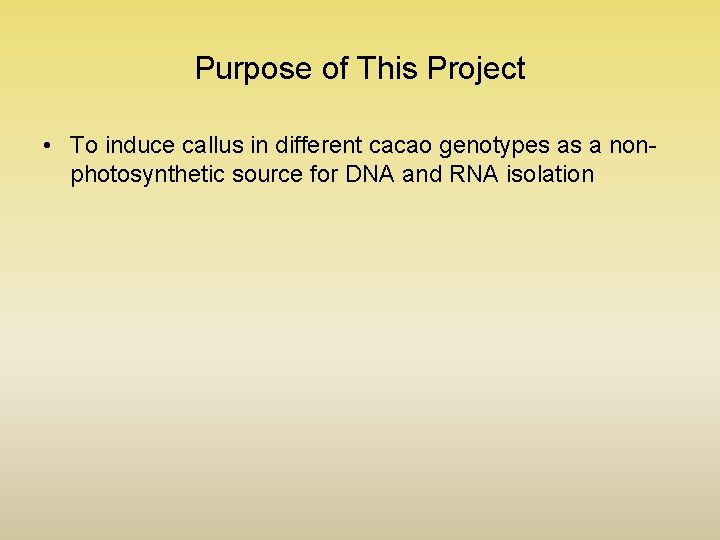 Purpose of This Project • To induce callus in different cacao genotypes as a