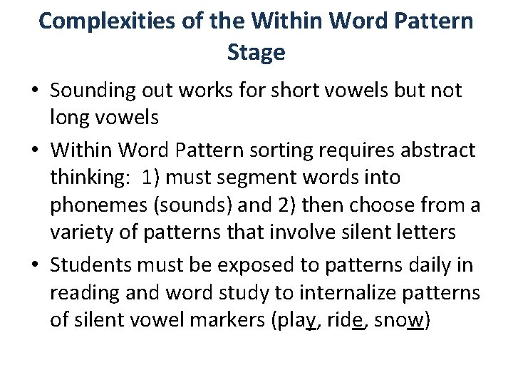 Complexities of the Within Word Pattern Stage • Sounding out works for short vowels