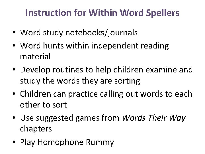Instruction for Within Word Spellers • Word study notebooks/journals • Word hunts within independent
