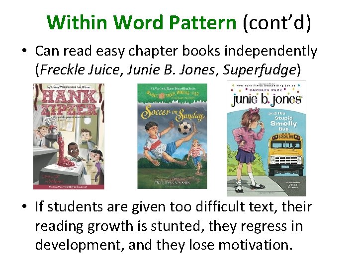 Within Word Pattern (cont’d) • Can read easy chapter books independently (Freckle Juice, Junie