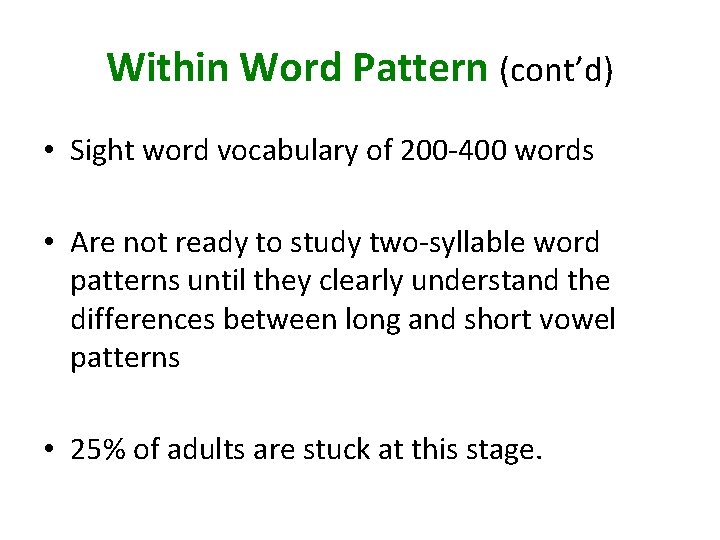 Within Word Pattern (cont’d) • Sight word vocabulary of 200 -400 words • Are