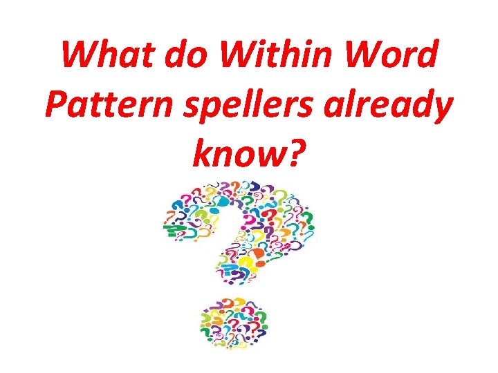 What do Within Word Pattern spellers already know? 