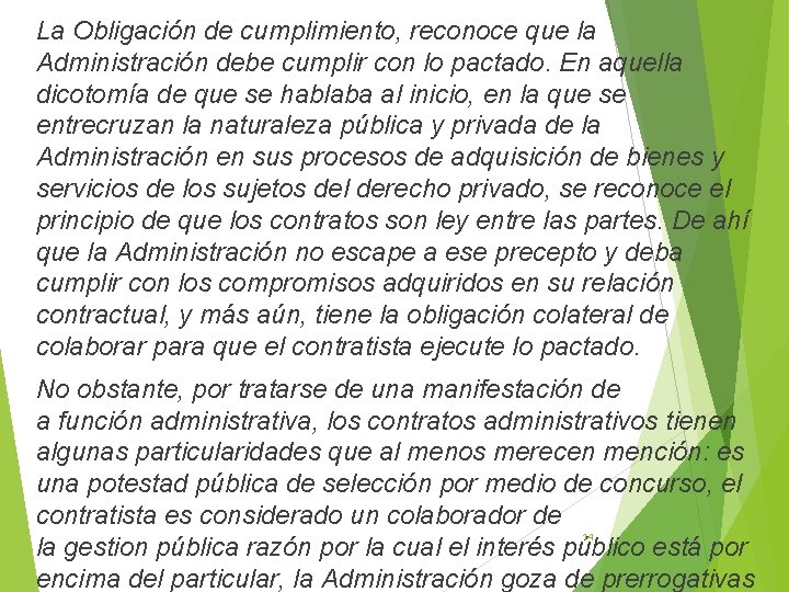 La Obligación de cumplimiento, reconoce que la Administración debe cumplir con lo pactado. En