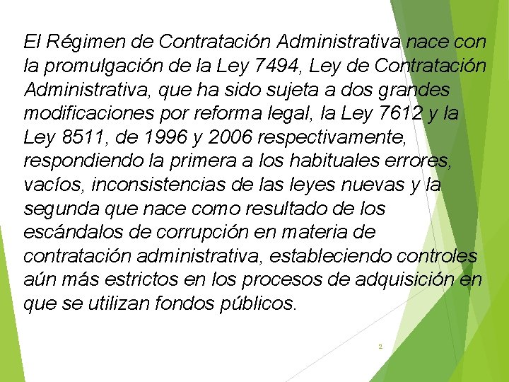 El Régimen de Contratación Administrativa nace con la promulgación de la Ley 7494, Ley