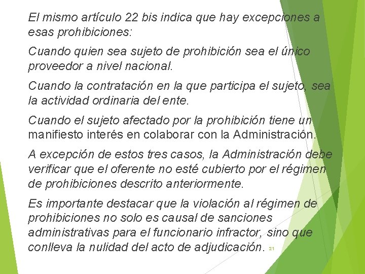 El mismo artículo 22 bis indica que hay excepciones a esas prohibiciones: Cuando quien