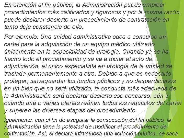 En atención al fin público, la Administración puede emplear procedimientos más calificados y rigurosos