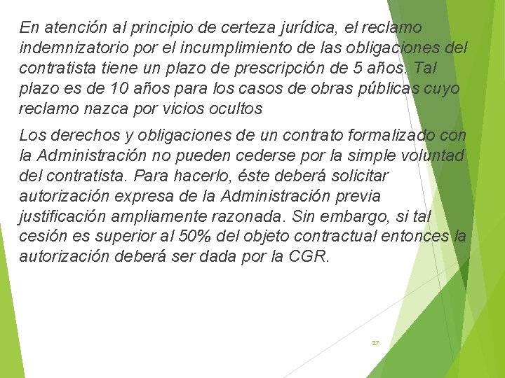 En atención al principio de certeza jurídica, el reclamo indemnizatorio por el incumplimiento de