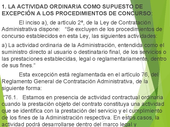 1. LA ACTIVIDAD ORDINARIA COMO SUPUESTO DE EXCEPCIÓN A LOS PROCEDIMIENTOS DE CONCURSO: El