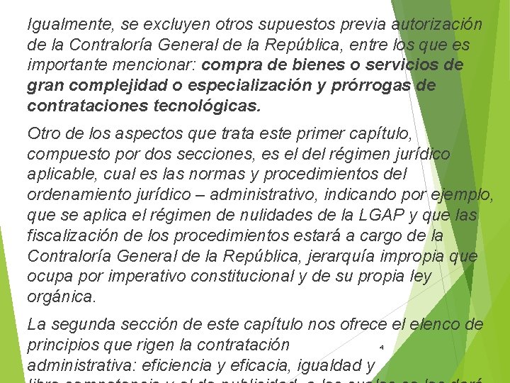 Igualmente, se excluyen otros supuestos previa autorización de la Contraloría General de la República,