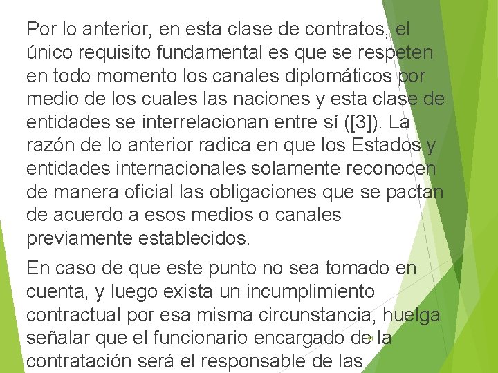 Por lo anterior, en esta clase de contratos, el único requisito fundamental es que