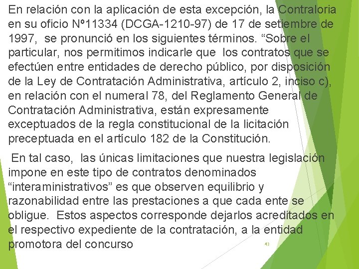 En relación con la aplicación de esta excepción, la Contraloria en su oficio Nº