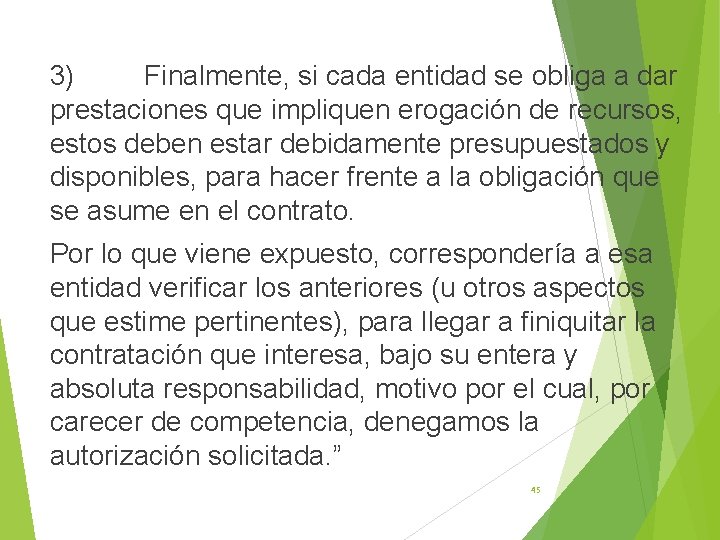 3) Finalmente, si cada entidad se obliga a dar prestaciones que impliquen erogación de