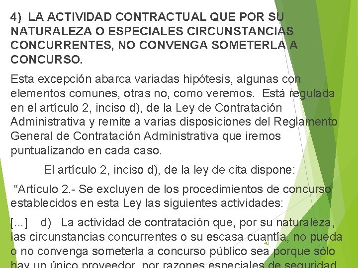 4) LA ACTIVIDAD CONTRACTUAL QUE POR SU NATURALEZA O ESPECIALES CIRCUNSTANCIAS CONCURRENTES, NO CONVENGA