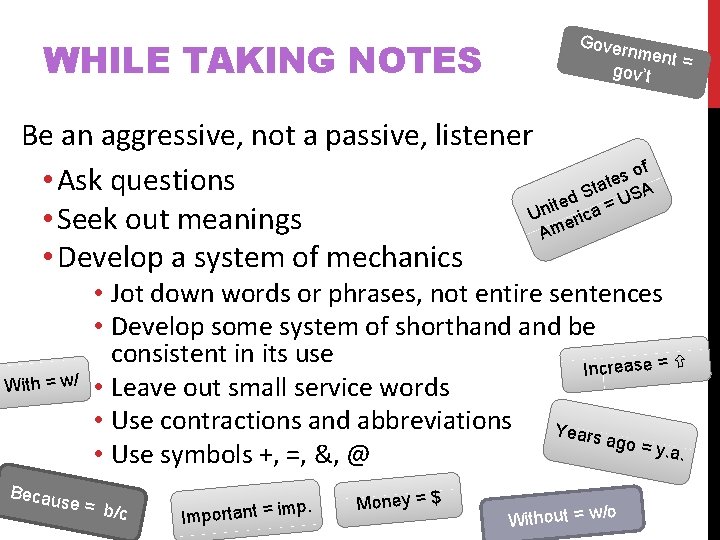 WHILE TAKING NOTES Gover nment = gov’t Be an aggressive, not a passive, listener