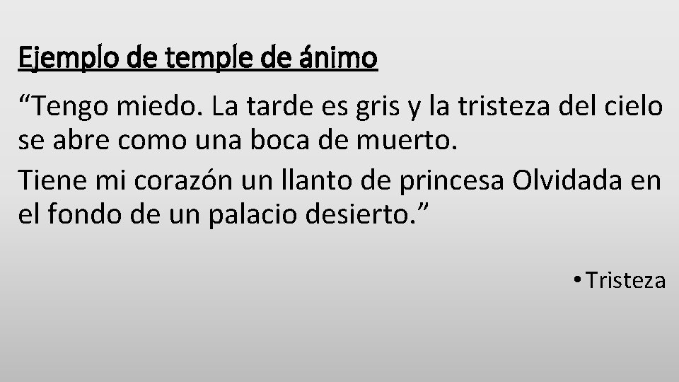 Ejemplo de temple de ánimo “Tengo miedo. La tarde es gris y la tristeza