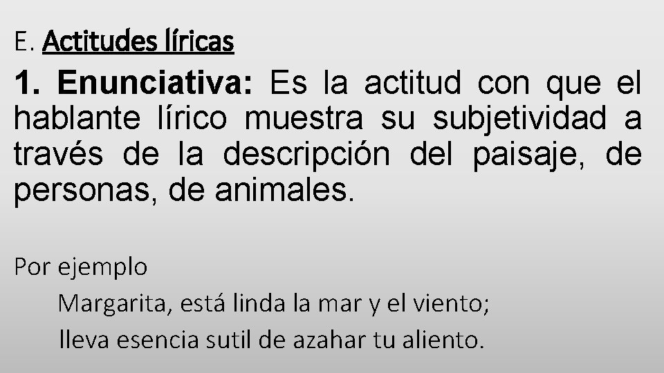 E. Actitudes líricas 1. Enunciativa: Es la actitud con que el hablante lírico muestra