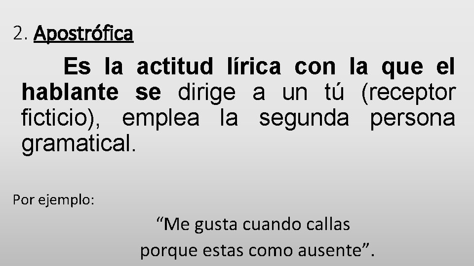 2. Apostrófica Es la actitud lírica con la que el hablante se dirige a