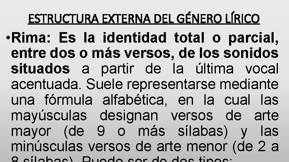 ESTRUCTURA EXTERNA DEL GÉNERO LÍRICO • Rima: Es la identidad total o parcial, entre
