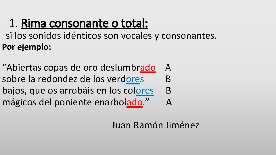 1. Rima consonante o total: si los sonidos idénticos son vocales y consonantes. Por