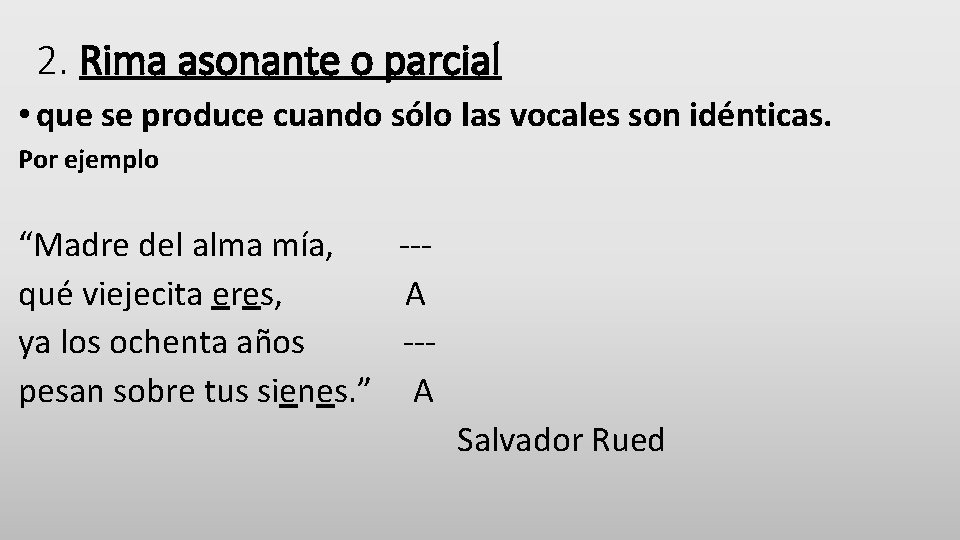 2. Rima asonante o parcial • que se produce cuando sólo las vocales son