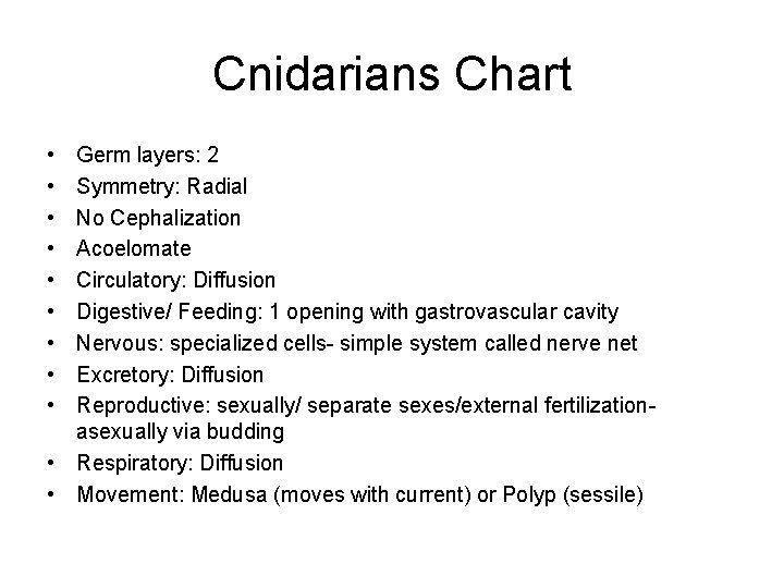 Cnidarians Chart • • • Germ layers: 2 Symmetry: Radial No Cephalization Acoelomate Circulatory: