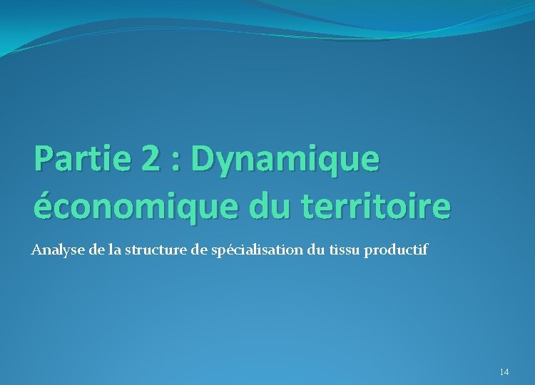 Partie 2 : Dynamique économique du territoire Analyse de la structure de spécialisation du