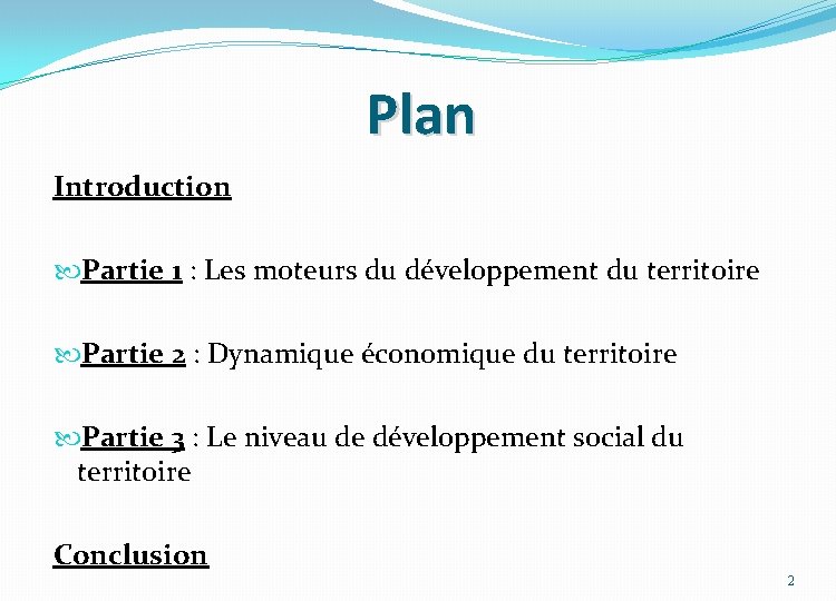 Plan Introduction Partie 1 : Les moteurs du développement du territoire Partie 2 :