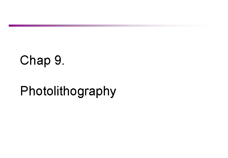 Chap 9. Photolithography 