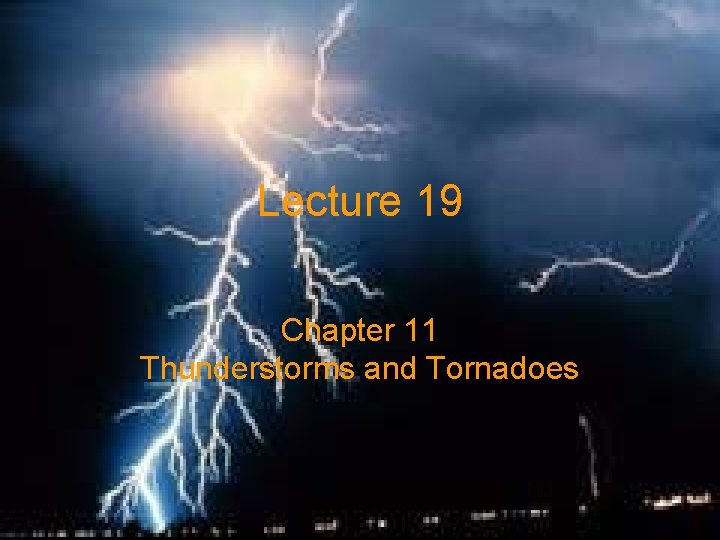 Lecture 19 Chapter 11 Thunderstorms and Tornadoes 