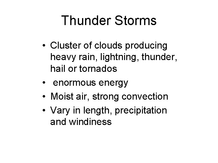 Thunder Storms • Cluster of clouds producing heavy rain, lightning, thunder, hail or tornados