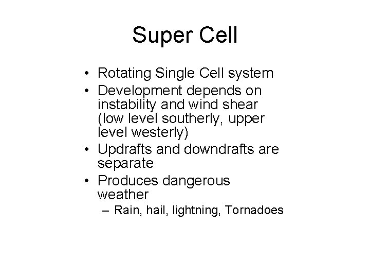 Super Cell • Rotating Single Cell system • Development depends on instability and wind