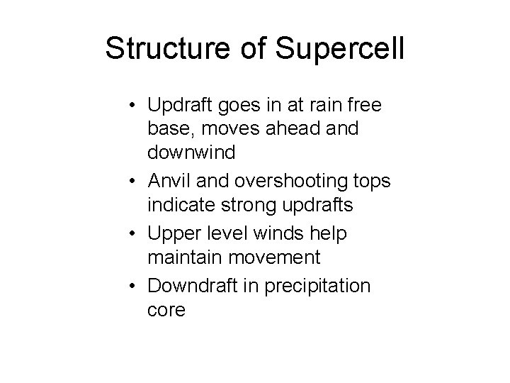 Structure of Supercell • Updraft goes in at rain free base, moves ahead and