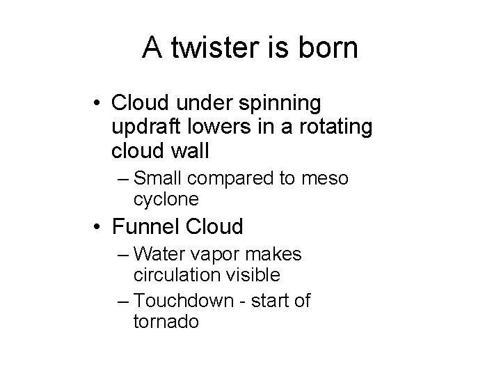 A twister is born • Cloud under spinning updraft lowers in a rotating cloud