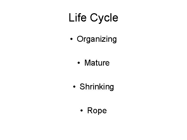 Life Cycle • Organizing • Mature • Shrinking • Rope 